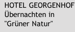 HOTEL GEORGENHOF  Übernachten in "Grüner Natur"  